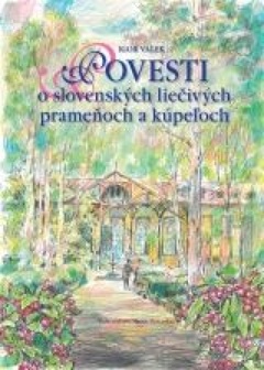 obálka: Povesti o slovenských liečivých prameňoch a kúpeľoch