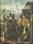 obálka:  Dějiny Argentiny, Uruguaye a Chile 