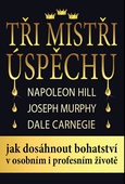 obálka: Tři mistři úspěchu - Napoleon Hill, Joseph Murphy, Dale Carnegie