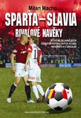 obálka: Sparta – Slavia, Rivalové navěky - Bitvy nejslavnějších českých fotbalových klubů na hřišti i v zákulisí