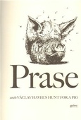 obálka: PRASE ANEB VÁCLAV HAVEL'S HUNT FOR A PIG