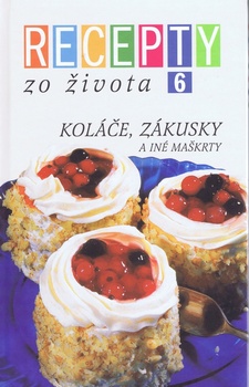 obálka: Recepty zo života 6 - Koláče, Zákusky a iné maškrty