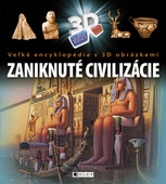 obálka: Veľká encyklopédia s 3D obrázkami – Zaniknuté civilizácie