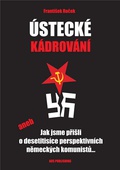 obálka: Ústecké kádrování aneb Jak jsme přišli o desetitisíce perspektivních německých komunistů...