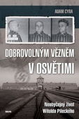 obálka: Dobrovolným vězněm v Osvětimi - Neobyčejný život Witolda Pileckého