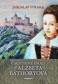 obálka: Čachtický hrad a Alžbeta Báthoryová