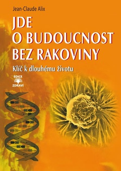 obálka: Jde o budoucnost bez rakoviny - Klíč k trvalému zdraví