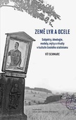 obálka: Země lyr a ocele - Subjekty, ideologie, modely, mýty a rituály v kultuře českého stalinismu