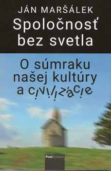 obálka: Spoločnosť bez svetla (O súmraku našej kultúry a civilizácie)