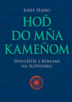 obálka: Hoď do mňa kameňom. Spolužitie s Rómami na Slovensku