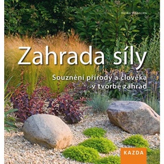 obálka: Zahrada síly - Souznění přírody a člověka v tvorbě zahrad - 2. vydání