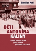 obálka: Děti Antonína Kaliny - Příběh českého vězně, jehož odvaha překonala sílu smrti