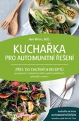 obálka: Kuchařka pro autoimunitní řešení – Přes 150 chutných receptů pro prevenci a odvrácení celého spektra zánětlivých příznaků a nemocí