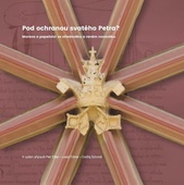 obálka: Pod ochranou svatého Petra? Morava a papežství ve středověku a raném novověku