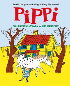 obálka: Astrid Lindgrenová | Pippi sa prisťahovala a iné príbehy