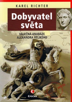 obálka: Dobyvatel světa - Válečná anabáze Alexandra I. Makedonského