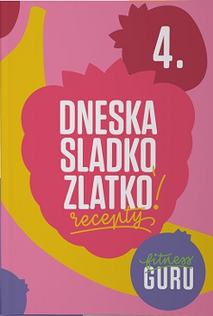 obálka: Dneska sladko, zlatko! - Fitness Guru Recepty 4