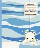 obálka: O neposlušnom ľadovom medvedíkovi