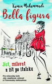 obálka: Bella Figura: Jíst, milovat a žít po italsku