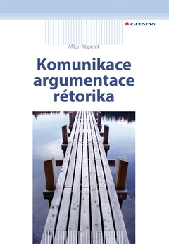obálka: Komunikace, argumentace, rétorika
