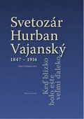 obálka: Svetozár Hurban Vajanský 1847 - 1916