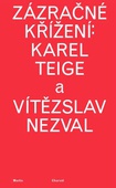 obálka: Zázračné křížení: Karel Teige a Vítězslav Nezval