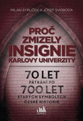 obálka: Proč zmizely insignie Karlovy Univerzity - 70 let pátrání po 700 let starých symbolech české historie