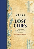 obálka: Atlas of Lost Cities: A Travel Guide to Abandoned and Forsaken Destinations