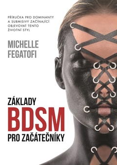 obálka: Základy BDSM pro začátečníky - Příručka pro dominanty a submisivy začínající objevovat tento životní styl