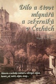 obálka: DÍLO A ŽIVOT MLYNÁŘU A SEKERNÍKU V ČECHÁCH