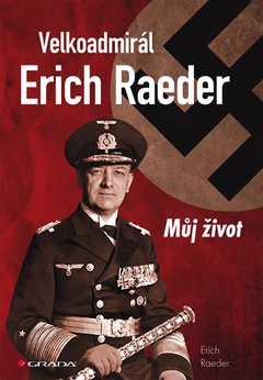 obálka: Velkoadmirál Erich Raeder - Můj život