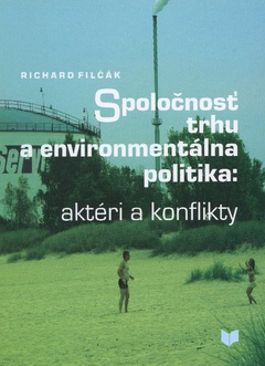 obálka: Spoločnosť trhu a environmentálna politika: aktéri a konflikty