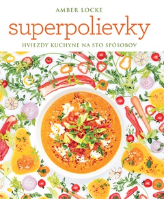 obálka: Amber Locke | Superpolievky. Hviezdy kuchyne na sto spôsobov