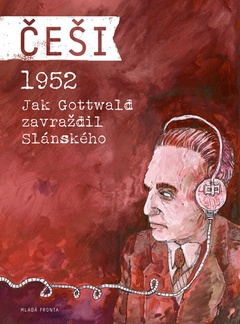 obálka: Češi 1952 - Jak Gottwald zavraždil Slánského