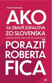 obálka: Ako sa zbaviť zúfalstva zo Slovenska a poraziť Roberta Fica