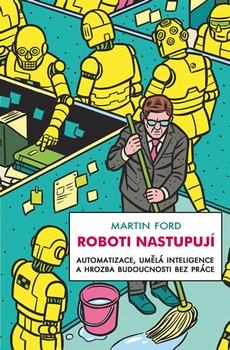 obálka: Roboti nastupují - Automatizace, umělá inteligence a hrozba budoucnosti bez práce