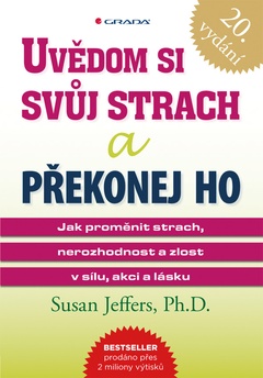 obálka: Uvědom si svůj strach a překonej ho - Jak proměnit strach, nerozhodnost a zlost v sílu, akci a lásku