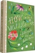 obálka: How to be a Wildflower
