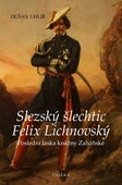 obálka: Slezský šlechtic Felix Lichnovský
