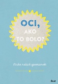 obálka: Oci, ako to bolo?