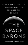 obálka: The Space Barons: Elon Musk, Jeff Bezos, and the Quest to Colonize the Cosmos