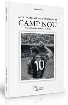 obálka: Ladislav Kubala - Ten, kvôli ktorému sa staval CAMP NOU
