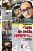 obálka: Půjdu do pekla spokojen - Adolf Eichmann: životní dráha masového vraha