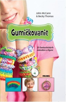 obálka: Gumičkovanie- 25 fantastických návodov a tipov RAINBOW LOOM