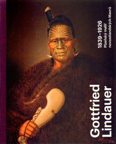 obálka: Gottfried Lindauer 1839–1926. Plzeňský malíř novozélandských Maorů