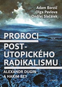 obálka: Proroci postutopického radikalismu. Alexandr Dugin a Hakim Bey