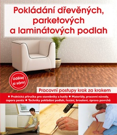 obálka: Pokládání dřevěných, parketových a laminátových podlah
