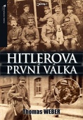 obálka: Hitlerova první válka - Adolf Hitler, muži Listova pluku a první světová válka