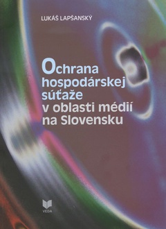 obálka: Ochrana hospodárskej súťaže v oblasti médií na Slovensku