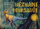 obálka: Neznámí dinosauři - Za nejnovějšími objevy prehistorického života!